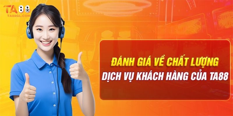 CSKH TA88 Đánh giá chân thực nhất về đội ngũ CSKH TA88