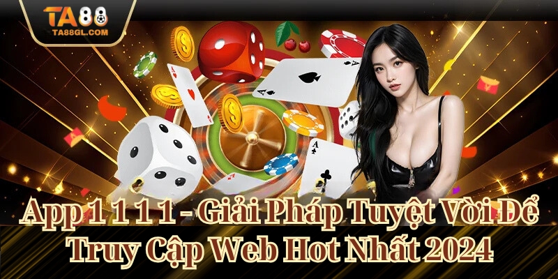 App 1 1 1 1 - Giải Pháp Tuyệt Vời Để Truy Cập Web Dễ Dàng App 1 1 1 1 - Giải Pháp Tuyệt Vời Để Truy Cập Web Hot Nhất 2024