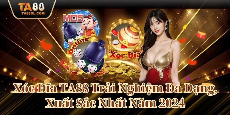 Xóc Đĩa Ta88 Trải Nghiệm Xóc Đĩa Online Đỉnh Nhất Năm 2025 Xóc Đĩa Ta88 Trải Nghiệm Đa Dạng, Xuất Sắc Nhất Năm 2024