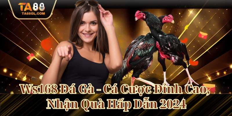 Ws168 Đá Gà - Cá Cược Đỉnh Cao, Nhận Quà Hấp Dẫn Ws168 Đá Gà - Cá Cược Đỉnh Cao, Nhận Quà Hấp Dẫn 2024